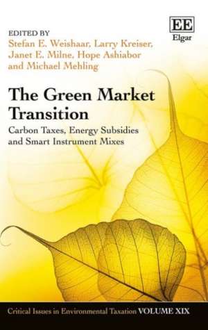 The Green Market Transition – Carbon Taxes, Energy Subsidies and Smart Instrument Mixes de Stefan E. Weishaar