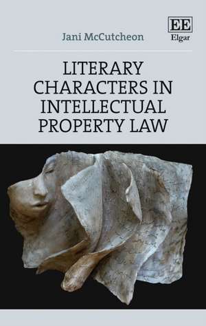 Literary Characters in Intellectual Property Law de Jani Mccutcheon