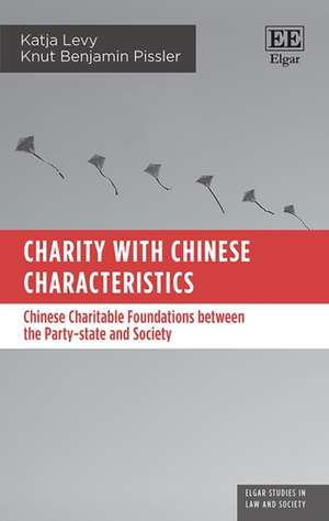 Charity with Chinese Characteristics – Chinese Charitable Foundations between the Party–state and Society de Katja Levy