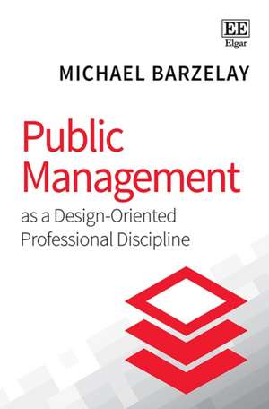 Public Management as a Design–Oriented Professional Discipline de Michael Barzelay