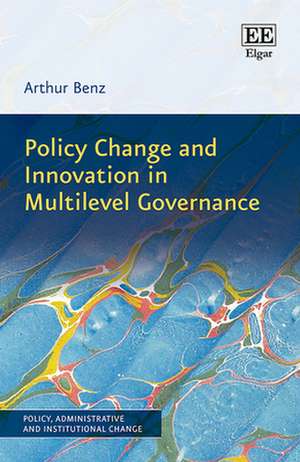 Policy Change and Innovation in Multilevel Governance de Arthur Benz