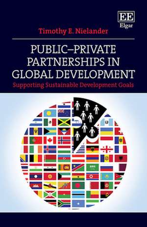 Public–Private Partnerships in Global Developmen – Supporting Sustainable Development Goals de Timothy E. Nielander