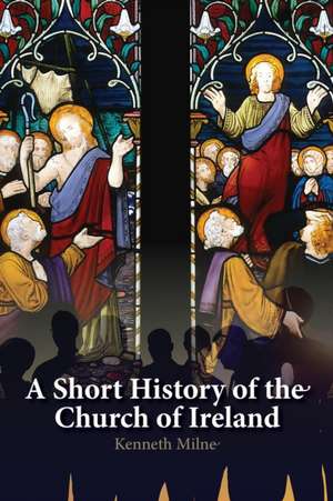 A Short History of the Church of Ireland de Kenneth Milne