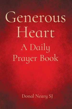 Generous Heart de Donal Neary Sj