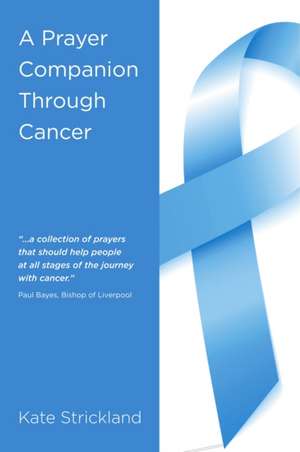 Prayer Companion Through Cancer de Kate Strickland