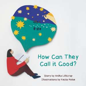 How Can They Call It Good? de Anika Lillicrap