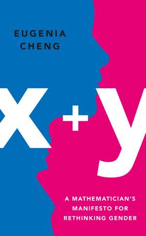 x+y: A Mathematician's Manifesto for Rethinking Gender de Eugenia Cheng