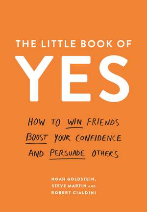 The Little Book of Yes: How to win friends, boost your confidence and persuade others de Noah Goldstein