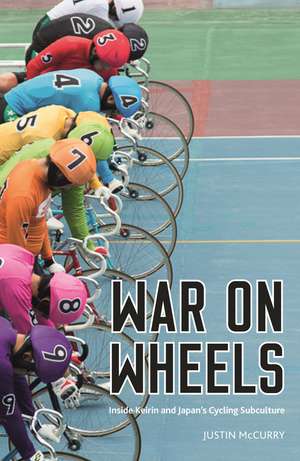 War on Wheels: Inside Keirin and Japan’s Cycling Subculture de Justin McCurry