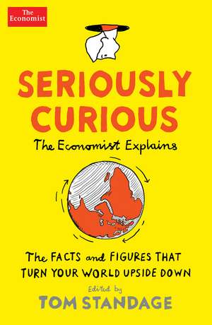 Seriously Curious: 109 facts and figures to turn your world upside down de Tom Standage