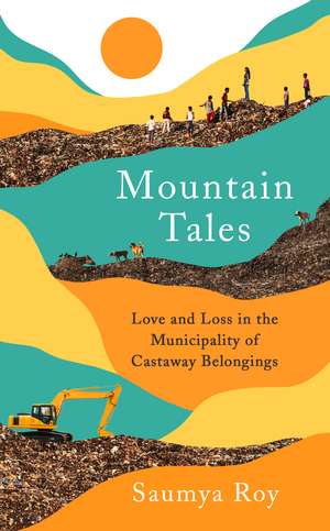 Mountain Tales: Love and Loss in the Municipality of Castaway Belongings de Saumya Roy