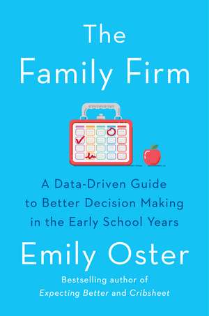 The Family Firm: A Data-Driven Guide to Better Decision Making in the Early School Years - THE INSTANT NEW YORK TIMES BESTSELLER de Emily Oster