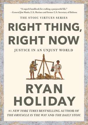 Right Thing, Right Now: Goodness to Greatness de Ryan Holiday