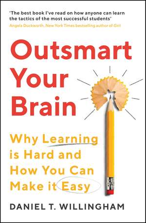 Outsmart Your Brain: Why Learning is Hard and How You Can Make It Easy de Daniel Willingham