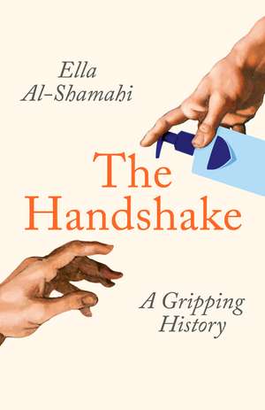 The Handshake: A Gripping History de Ella Al-Shamahi