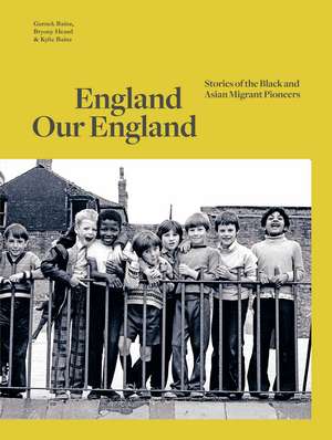 England Our England: Stories of the Black and Asian Migrant Pioneers de Gurnek Bains