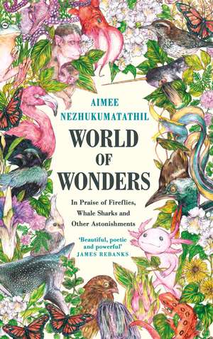 World of Wonders: In Praise of Fireflies, Whale Sharks and Other Astonishments de Aimee Nezhukumatathil