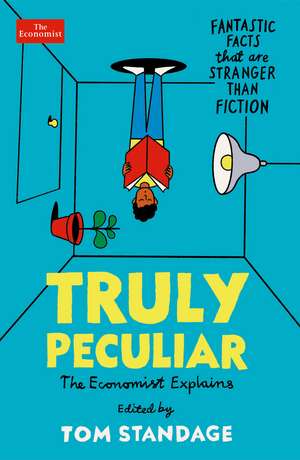 Truly Peculiar: Fantastic Facts That Are Stranger Than Fiction de Tom Standage