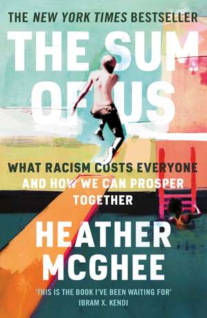 The Sum of Us: What Racism Costs Everyone and How We Can Prosper Together de Heather McGhee