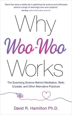 Why Woo-Woo Works de David R. Hamilton