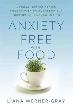 Anxiety-Free with Food de Liana Werner-Gray