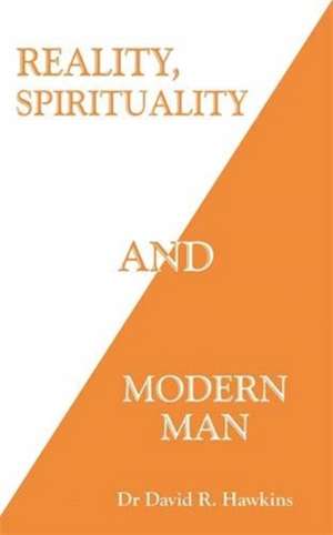 Reality, Spirituality, and Modern Man de David R. Hawkins