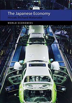 The Japanese Economy de Hiroaki Richard Watanabe