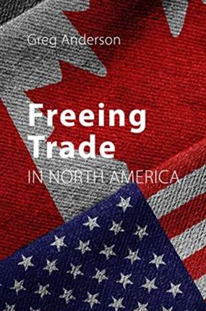 Freeing Trade in North America de Greg (University of Alberta) Anderson