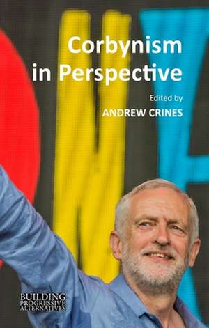 Corbynism in Perspective – The Labour Party Under Jeremy Corbyn de Andrew Crines