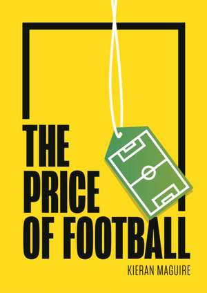 The Price of Football SECOND EDITION – Understanding Football Club Finance bestseller.ro