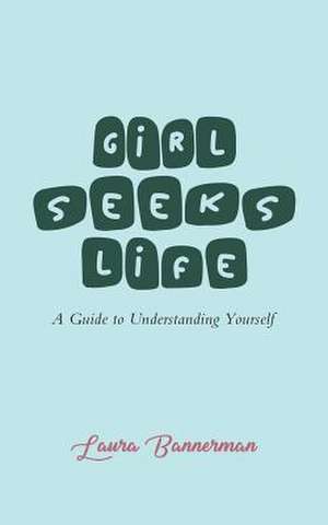 Girl Seeks Life de Laura Bannerman