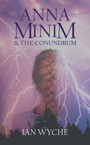 Anna Minim and the Conundrum de Ian Wyche