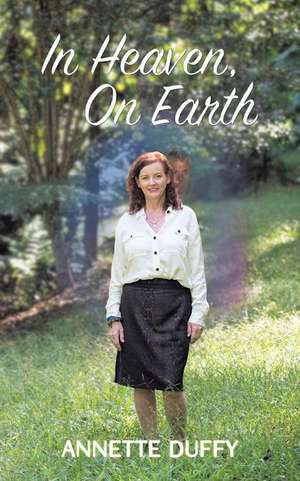 In Heaven, On Earth de Annette Duffy