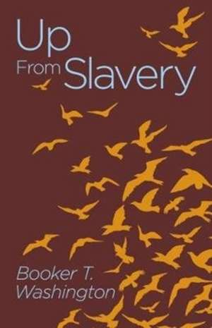 Up from Slavery de Booker T. Washington