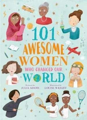 101 Awesome Women Who Changed Our World de Julia Adams