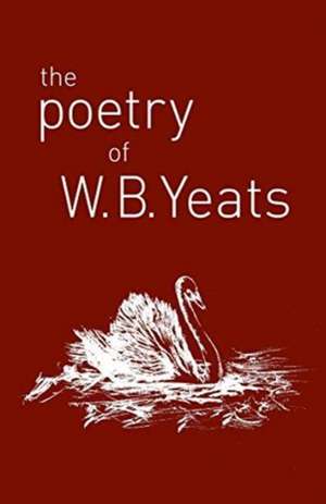 The Poetry of W. B. Yeats de W. B. Yeats