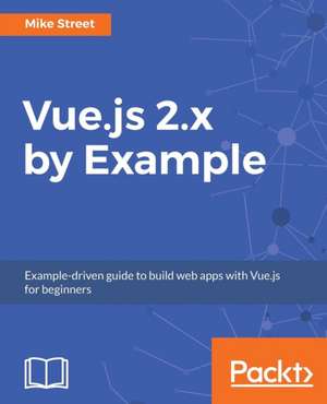 Vue.Js 2.X by Example de Street, Mike