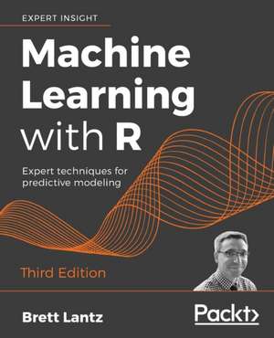 Machine Learning with R - Third Edition de Brett Lantz