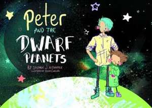 Peter and the Dwarf Planets de Stephen Alexander