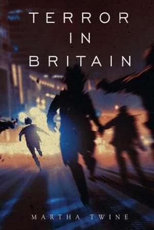 Terror in Britain de Martha Twine