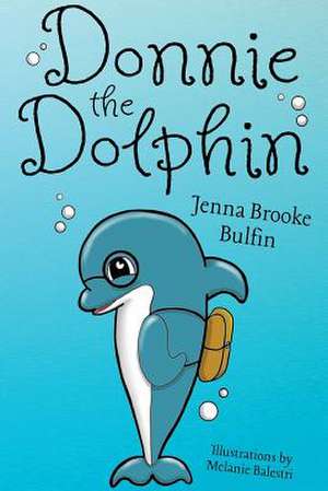 Donnie the Dolphin de Jenna Brooke Bulfin