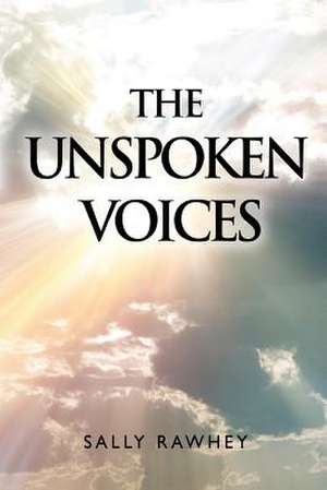 Unspoken Voices de Sally Rawhey