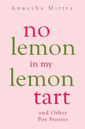 No Lemon in My Lemon Tart & Other Poy Stories de Anwesha Mittra