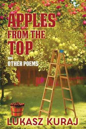 Apples from the Top and Other Poems de Lukasz Kuraj