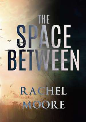 The Space Between de Rachel Moore