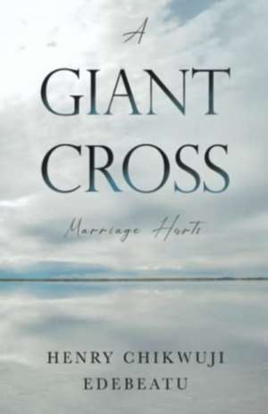 A Giant Cross de Henry Chikwuji Edebeatu