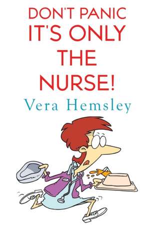 Don't Panic It's Only the Nurse! de Vera Hemsley