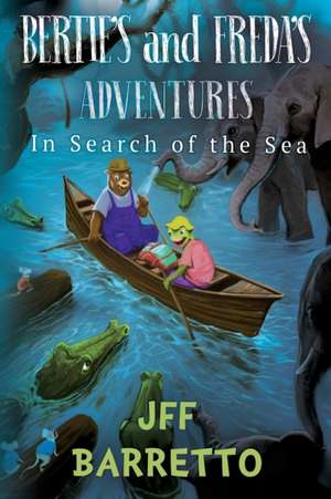 Bertie's And Freda's Adventures: In Search Of The Sea de J. F. F. Barretto