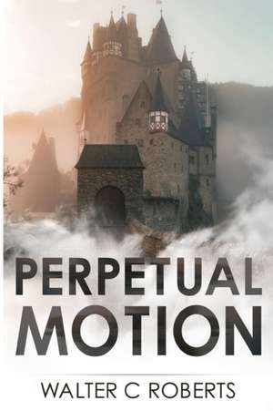 Perpetual Motion de Walter C Roberts