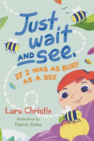 Just Wait and See, If I was as Busy as a Bee de Lara Christie